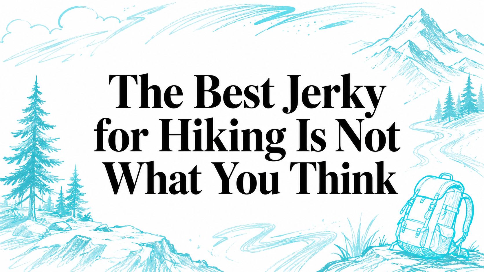 The Best Jerky for Hiking Is Not What You Think