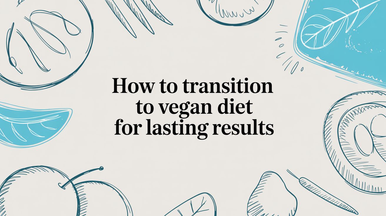 How to Transition to Vegan Diet for Lasting Results