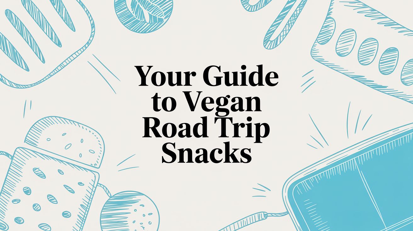 Your Guide to Vegan Road Trip Snacks