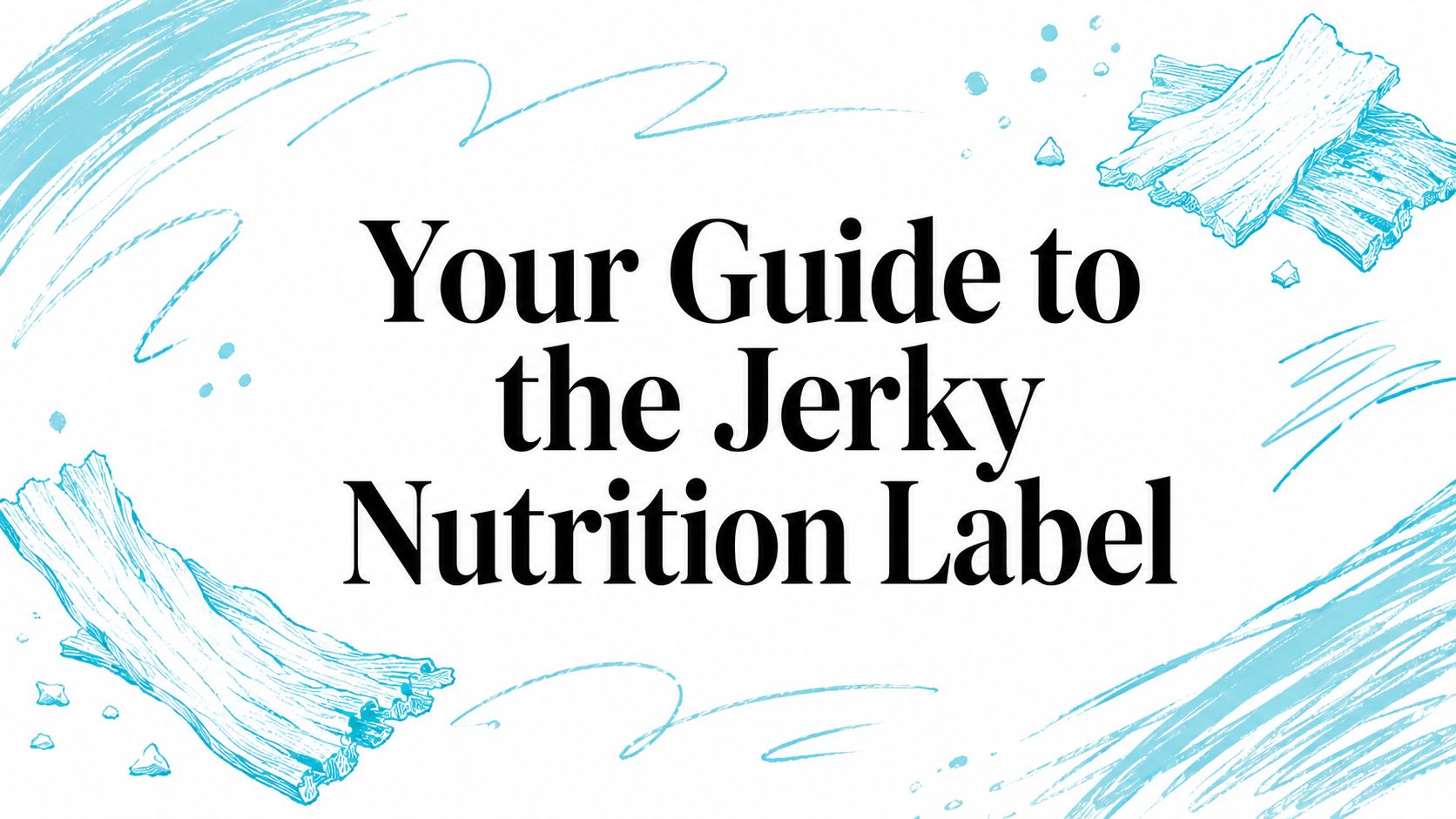 Your Guide to the Jerky Nutrition Label
