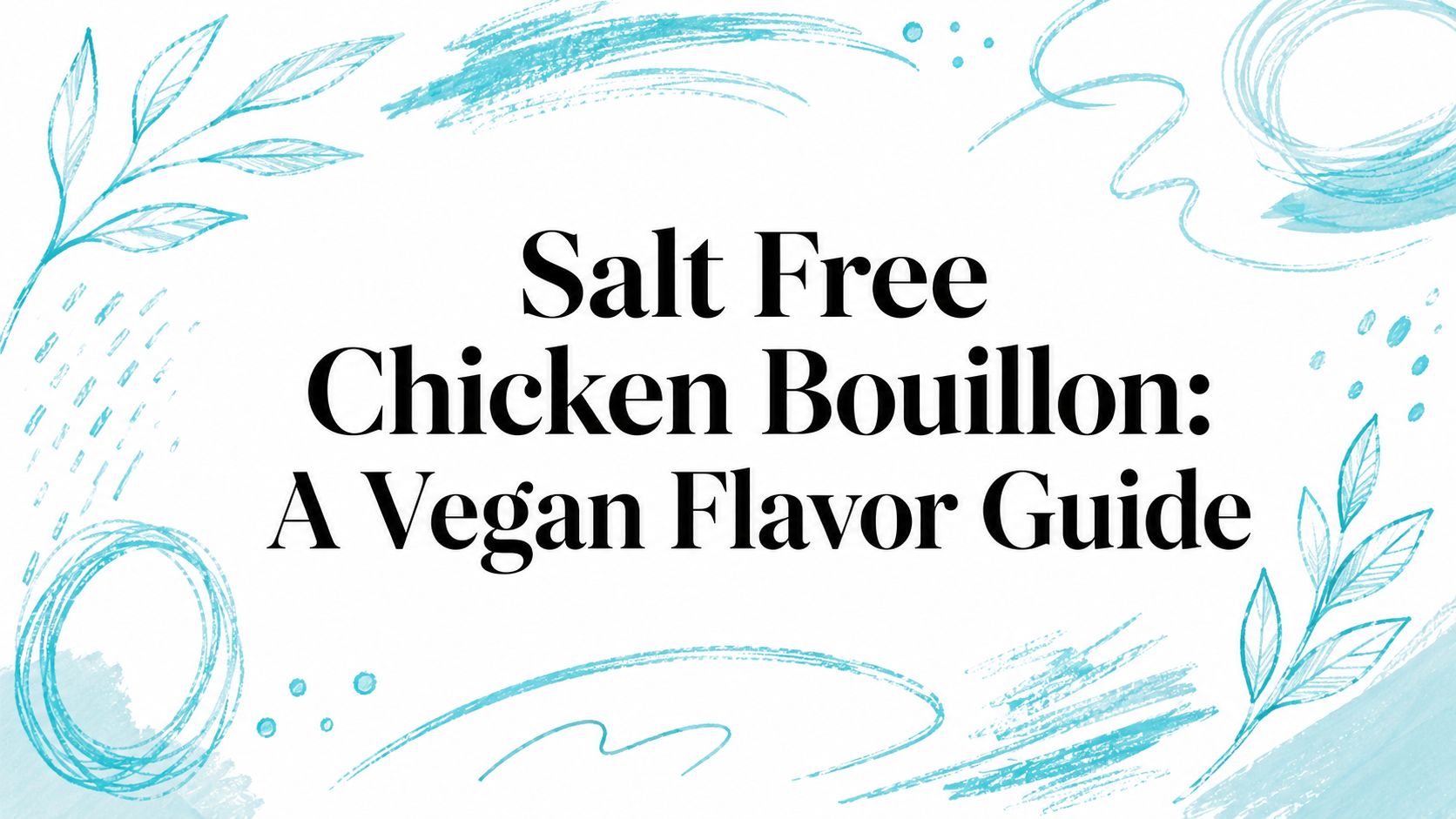Salt Free Chicken Bouillon: A Vegan Flavor Guide