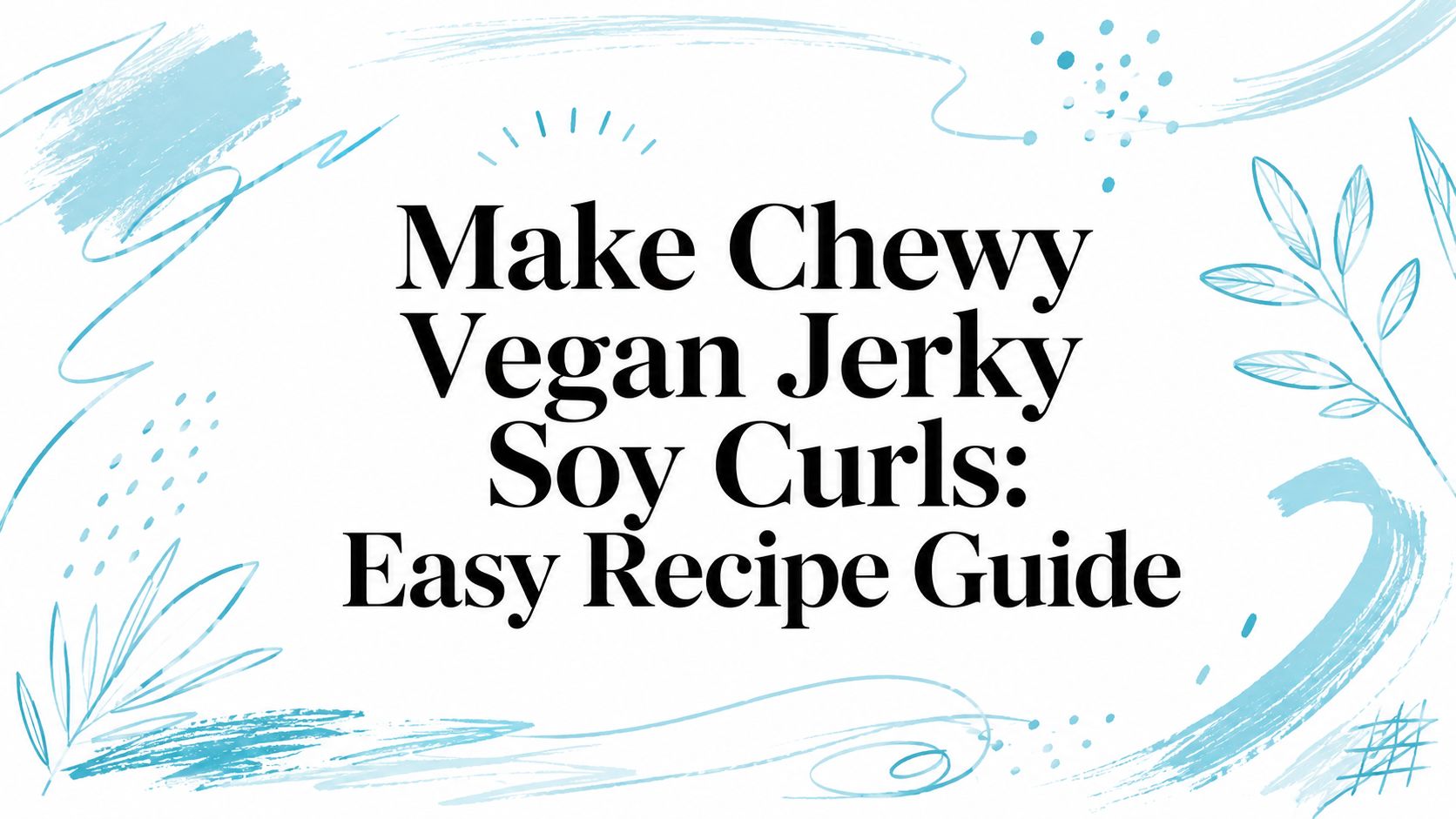 Make Chewy Vegan Jerky Soy Curls: Easy Recipe Guide
